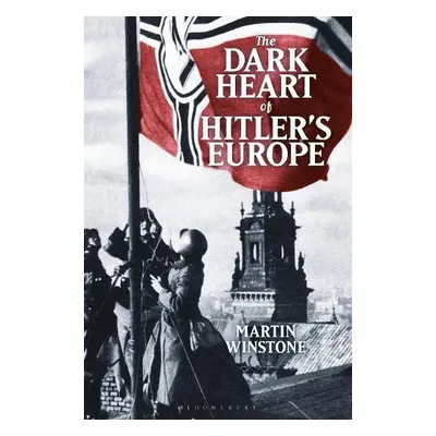 Dark Heart of Hitler's Europe - Winstone, Martin (Holocaust Educational Trust, UK)