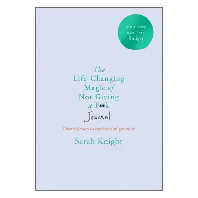 Life-changing Magic of Not Giving a F**k Journal - Knight, Sarah