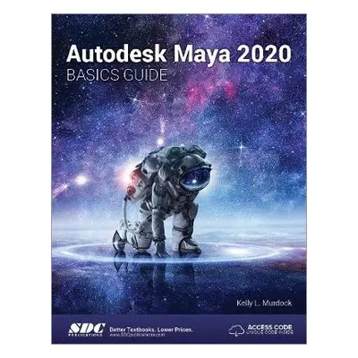 Autodesk Maya 2020 Basics Guide - Murdock, Kelly L. (SDC Publications, USA)