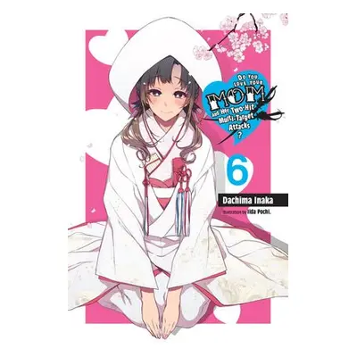 Do You Love Your Mom and Her Two-Hit Multi-Target Attacks?, Vol. 6 (light novel) - Inaka, Dachim