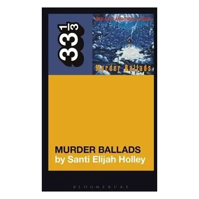 Nick Cave and the Bad Seeds' Murder Ballads - Holley, Santi Elijah