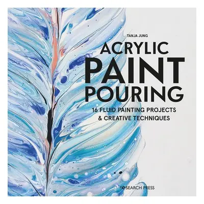 Acrylic Paint Pouring - Jung, Tanja