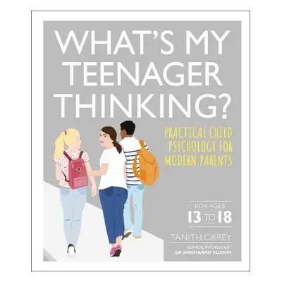 What's My Teenager Thinking? - Carey, Tanith