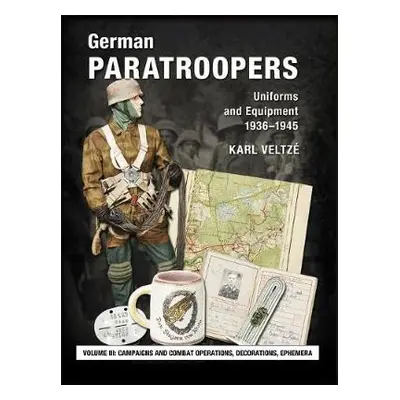 German Paratroopers Uniforms and Equipment 1936 - 1945 - Veltze, Karl