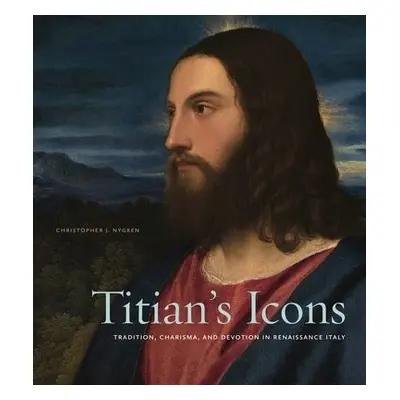 Titian’s Icons - Nygren, Christopher J. (University of Pittsburgh)