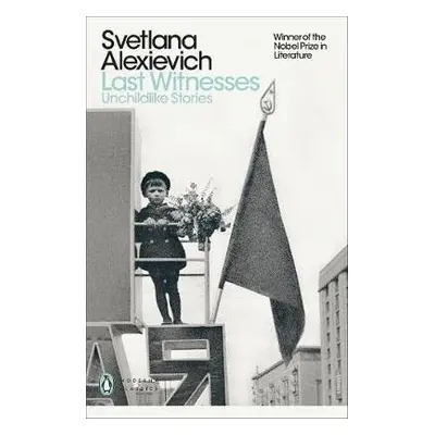 Last Witnesses - Alexievich, Svetlana