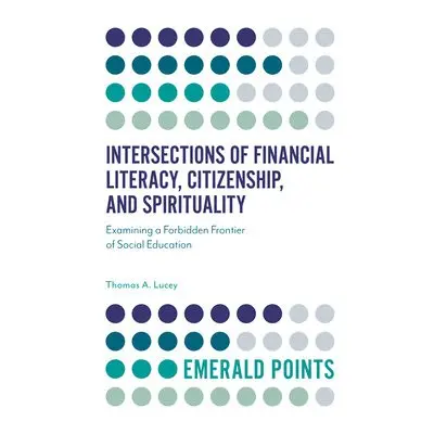 Intersections of Financial Literacy, Citizenship, and Spirituality - Lucey, Thomas A. (Illinois 