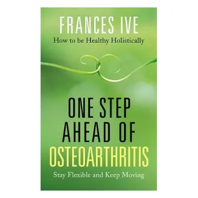 One Step Ahead of Osteoarthritis - Ive, Frances