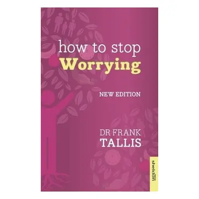 How to Stop Worrying - Tallis, Dr Frank