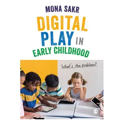 Digital Play in Early Childhood - Sakr, Mona