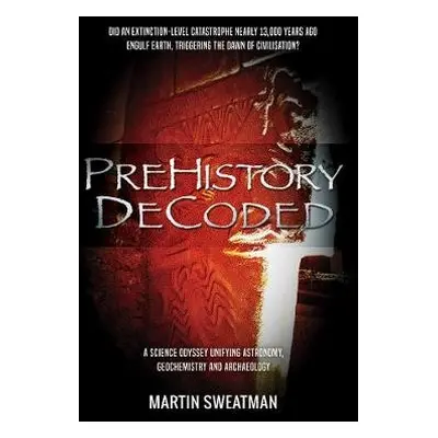 Prehistory Decoded - Sweatman, Martin