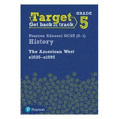 Target Grade 5 Edexcel GCSE (9-1) History The American West, c1835–c1895 Intervention Workbook