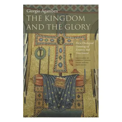 Kingdom and the Glory - Agamben, Giorgio