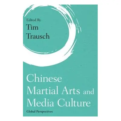 Chinese Martial Arts and Media Culture