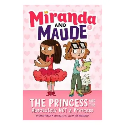 Princess and the Absolutely Not a Princess (Miranda and Maude #1) - Wunsch, Emma