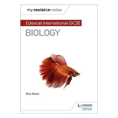 My Revision Notes: Edexcel International GCSE (9–1) Biology - Dixon, Nick