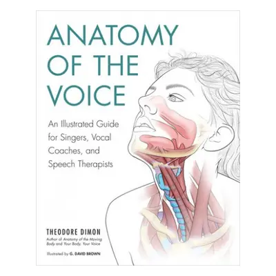 Anatomy of the Voice - Jr, Theodore Dimon, a Brown, G. David