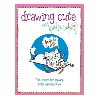 Drawing Cute with Katie Cook - Cook, Katie