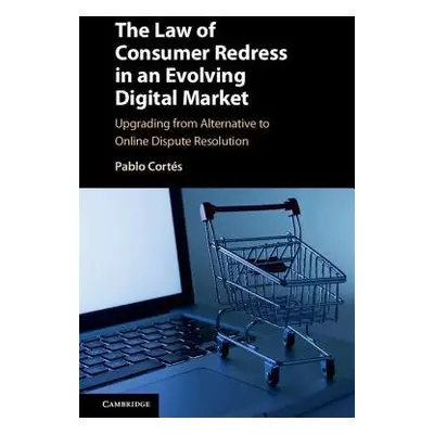 Law of Consumer Redress in an Evolving Digital Market - Cortes, Pablo (University of Leicester)