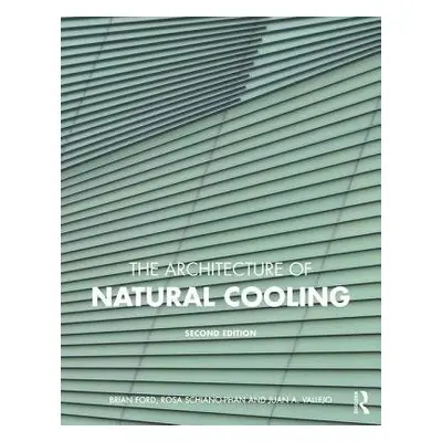 Architecture of Natural Cooling - Ford, Brian (Natural Cooling Ltd, UK) a Schiano-Phan, Rosa (Un