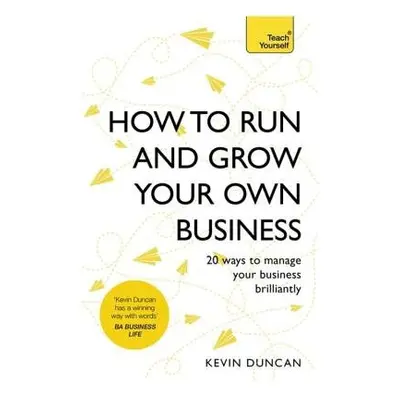 How to Run and Grow Your Own Business - Duncan, Kevin