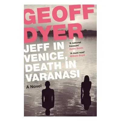 Jeff in Venice, Death in Varanasi - Dyer, Geoff