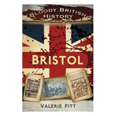 Bloody British History: Bristol - Pitt, Valerie