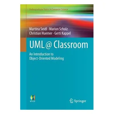 UML @ Classroom - Seidl, Martina a Scholz, Marion a Huemer, Christian a Kappel, Gerti