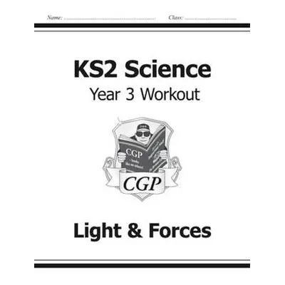 KS2 Science Year 3 Workout: Light a Forces - CGP Books