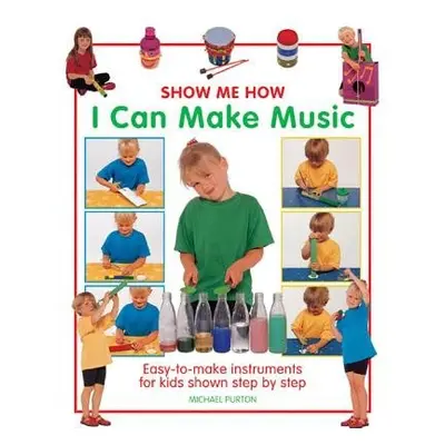 Show Me How: I Can Make Music - Purton, Michael