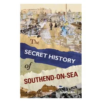 Secret History of Southend-on-Sea - Gordon, Dee