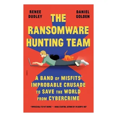 Ransomware Hunting Team - Dudley, Renee a Golden, Daniel