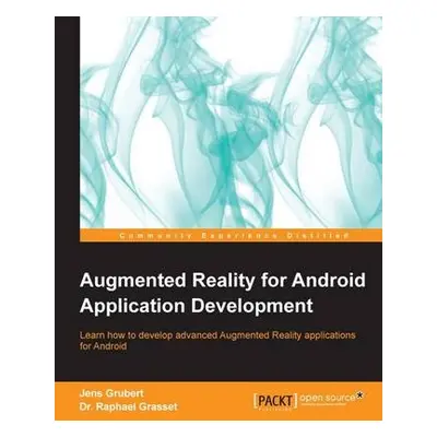 Augmented Reality for Android Application Development - Grubert, Jens a Grasset, Dr. Raphael