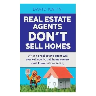 Real Estate Agents Don't Sell Homes - Kaity, David