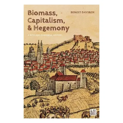 Biomass, Capitalism, and Hegemony - Daviron, Benoit (French Agricultural Research Centre for Int