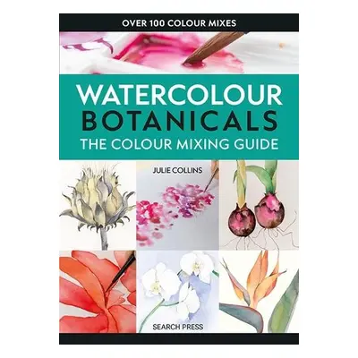 Colour Mixing Guide: Watercolour Botanicals - Collins, Julie