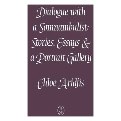 Dialogue with a Somnambulist - Aridjis, Chloe