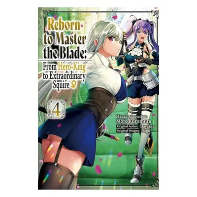 Reborn to Master the Blade: From Hero-King to Extraordinary Squire ?, Vol. 4 (manga) - Hayaken