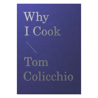 Why I Cook - Colicchio, Tom