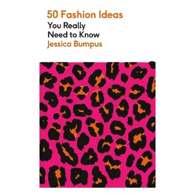 50 Fashion Ideas You Really Need to Know - Bumpus, Jessica