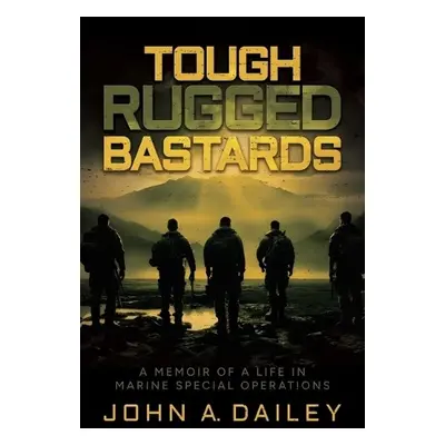 Tough Rugged Bastards - Dailey, John A.