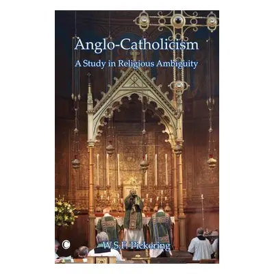 Anglo-Catholicism - Pickering, W.S.F.