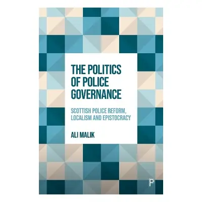 Politics of Police Governance - Malik, Ali (Northumbria University)