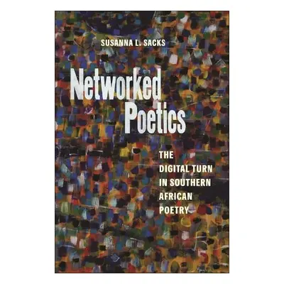 Networked Poetics - Sacks, Susanna L.