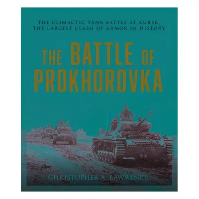 Battle of Prokhorovka - Lawrence, Christopher A.