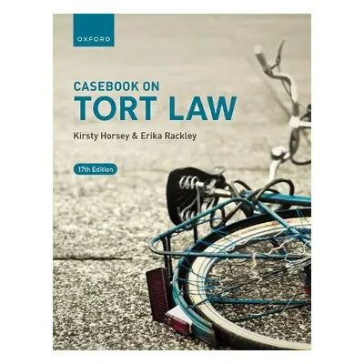 Casebook on Tort Law - Horsey, Kirsty (Professor of Law, Professor of Law, University of Kent) a