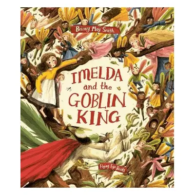 Imelda and the Goblin King - Smith, Briony May