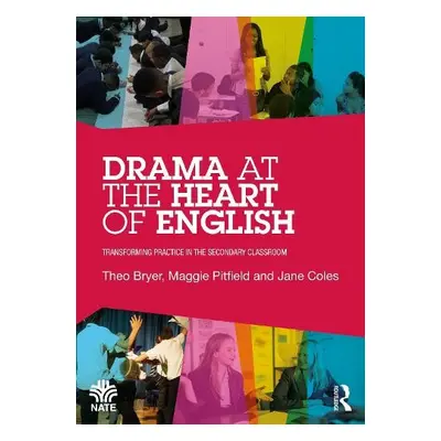 Drama at the Heart of English - Bryer, Theo a Pitfield, Maggie a Coles, Jane