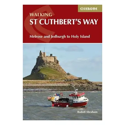 Walking St Cuthbert's Way - Abraham, Rudolf