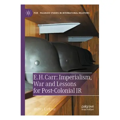 E. H. Carr: Imperialism, War and Lessons for Post-Colonial IR - Karkour, Haro L